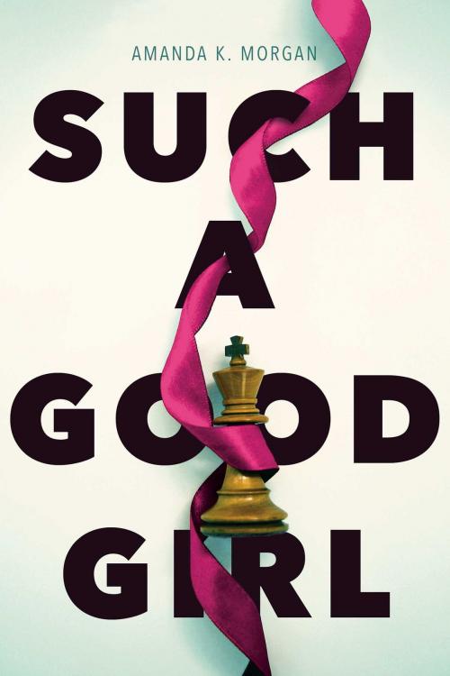 Cover of the book Such a Good Girl by Amanda K. Morgan, Simon Pulse