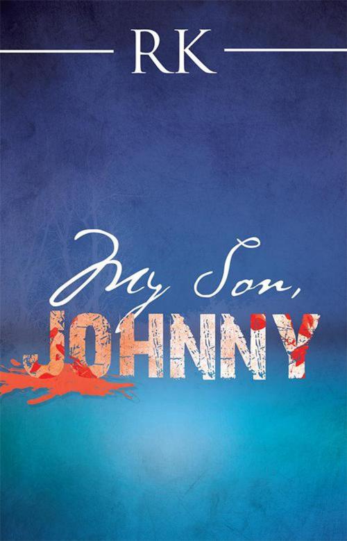 Cover of the book My Son, Johnny by RK, Balboa Press