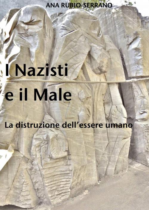 Cover of the book I Nazisti e il Male. La distruzione dell'essere umano by Ana Rubio-Serrano, Babelcube Inc.