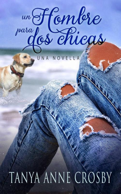 Cover of the book Un hombre para dos chicas by Tanya Anne Crosby, Oliver-Heber Books