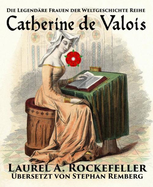 Cover of the book Catherine de Valois by Laurel A. Rockefeller, Laurel A. Rockefeller Books