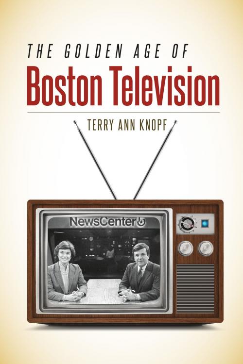 Cover of the book The Golden Age of Boston Television by Terry Ann Knopf, University Press of New England