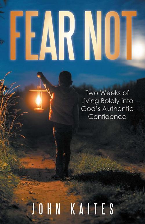 Cover of the book Fear Not by John Kaites, WestBow Press