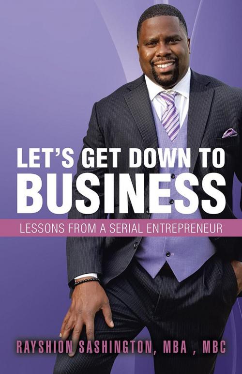 Cover of the book Let’S Get Down to Business by Rayshion Sashington, WestBow Press