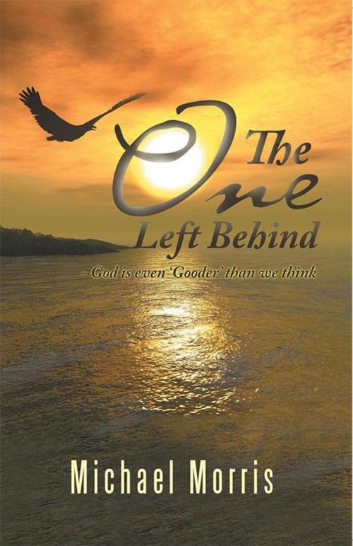 Cover of the book The One Left Behind by Michael Morris, WestBow Press