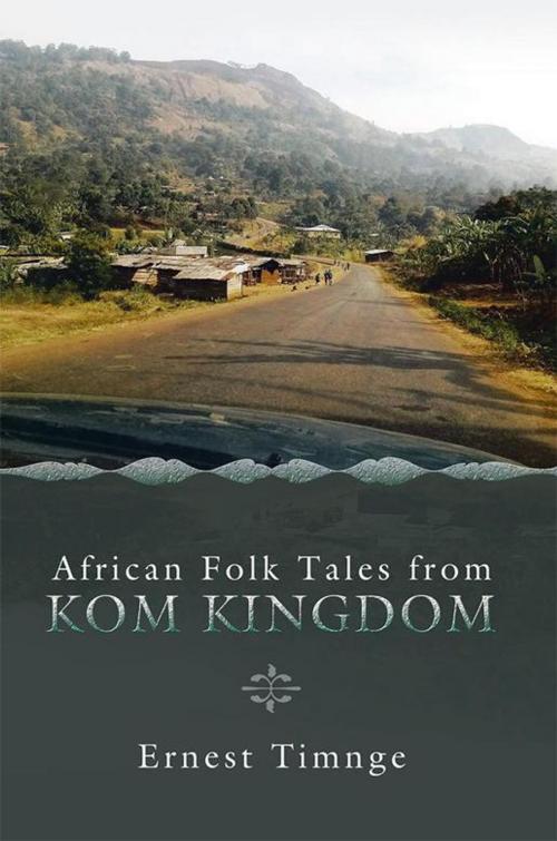 Cover of the book African Folk Tales from Kom Kingdom by Ernest Timnge, AuthorHouse