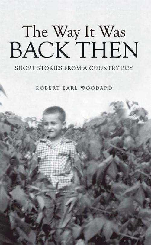 Cover of the book The Way It Was Back Then by Robert Earl Woodard, AuthorHouse