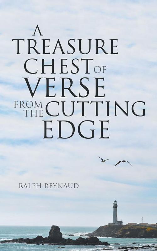 Cover of the book A Treasure Chest of Verse from the Cutting Edge by Ralph Reynaud, iUniverse