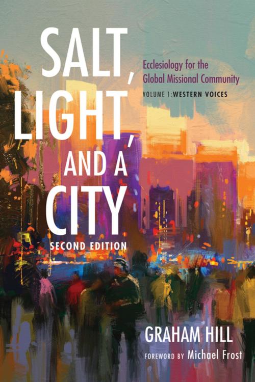 Cover of the book Salt, Light, and a City, Second Edition by Graham Hill, Wipf and Stock Publishers