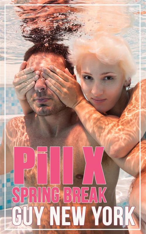 Cover of the book Pill X: Spring Break by Guy New York, QNY