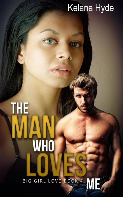 Cover of the book The Man Who Loves Me by Kelana Hyde, Kelana Hyde