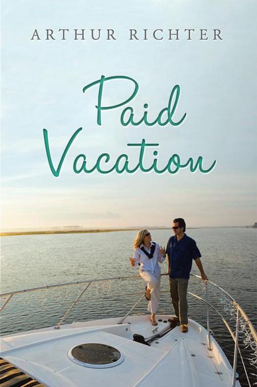 Cover of the book Paid Vacation by Arthur Richter, Xlibris US