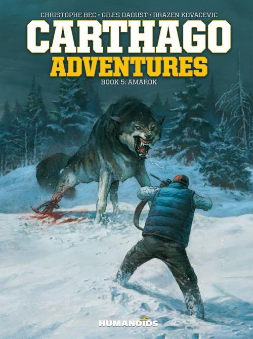 Cover of the book Carthago Adventures #5 : Amarok by Christophe Bec, Alcante, Giles Daoust, Jaouen, Fafner, Brice Cossu, Alexis Sentenac, Drazen Kovacevic, Aleksa Gajić, Humanoids Inc