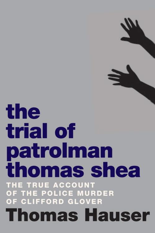 Cover of the book The Trial of Patrolman Thomas Shea by Thomas Hauser, Seven Stories Press