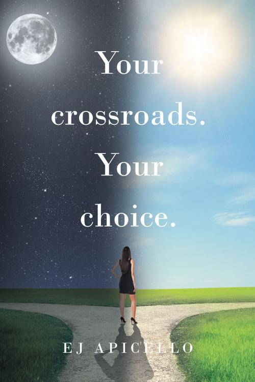 Cover of the book Your crossroads. Your choice. by EJ Apicello, Page Publishing, Inc.