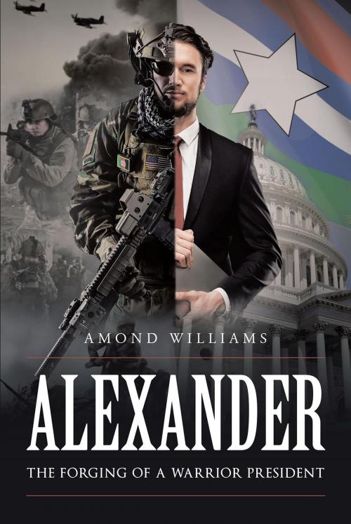 Cover of the book ALEXANDER The Forging of a Warrior President by Amond Williams, Page Publishing, Inc.