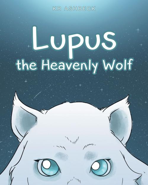 Cover of the book Lupus The Heavenly Wolf by KR Ashbeck, Christian Faith Publishing