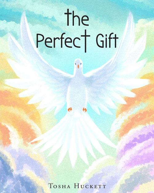 Cover of the book The Perfect Gift by Tosha Huckett, Christian Faith Publishing