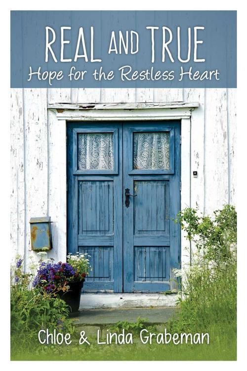 Cover of the book Real & True: Hope for the Restless Heart by Linda Grabeman, Chloe Grabeman, Redemption Press