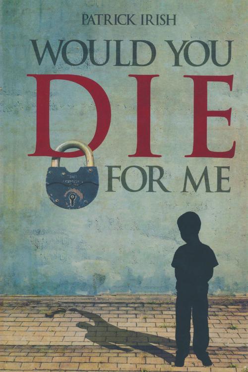 Cover of the book Would You Die for Me by Patrick Irish, Redemption Press