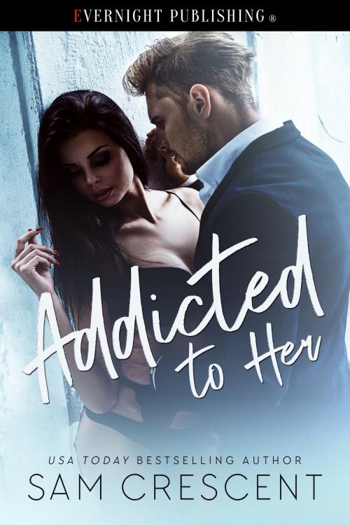 Cover of the book Addicted to Her by Sam Crescent, Evernight Publishing