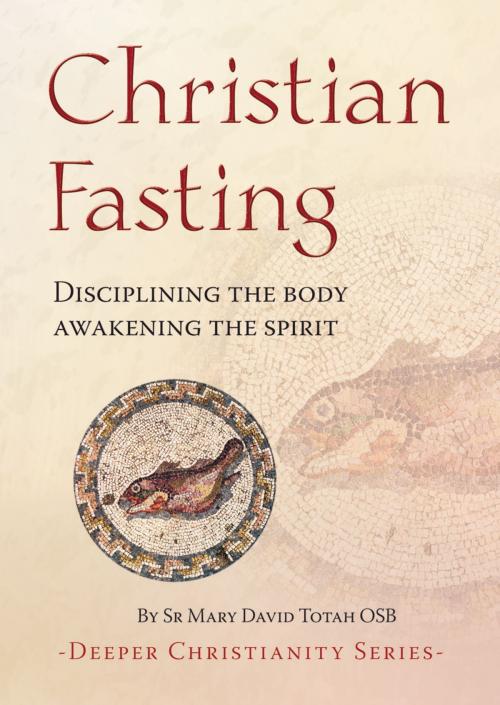 Cover of the book Christian Fasting - Disciplining the body, awakening the spirit by Sr Mary David Totah, OSB, Catholic Truth Society