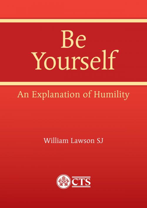 Cover of the book Be Yourself: An Explanation of Humility by William Lawson, SJ, Catholic Truth Society