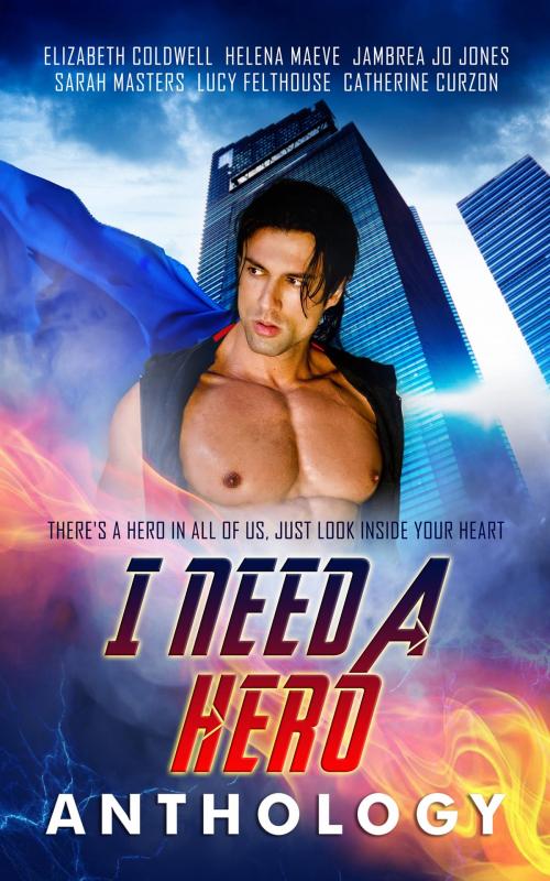 Cover of the book I Need a Hero by Elizabeth Coldwell, Catherine  Curzon, Lucy Felthouse, Totally Entwined Group Ltd