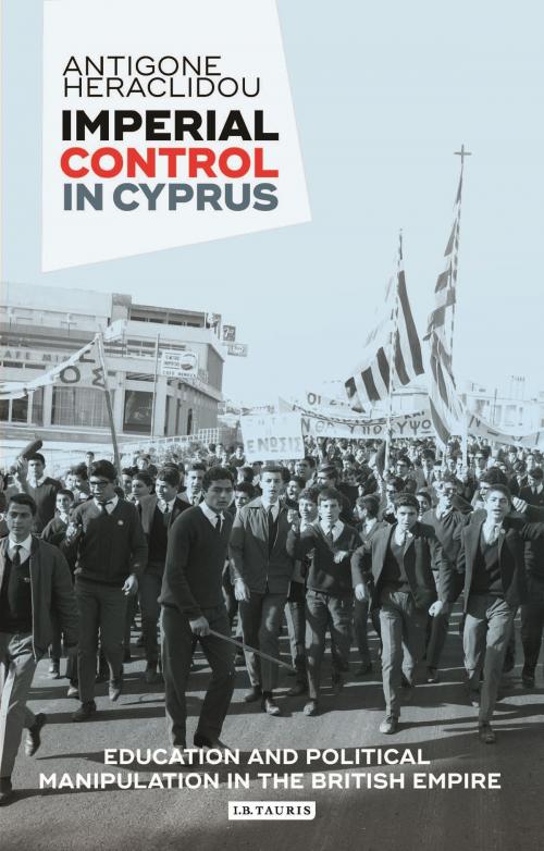 Cover of the book Imperial Control in Cyprus by Antigone Heraclidou, Bloomsbury Publishing