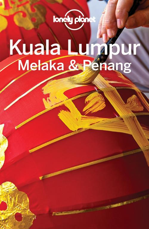 Cover of the book Lonely Planet Kuala Lumpur, Melaka & Penang by Lonely Planet, Simon Richmond, Isabel Albiston, Lonely Planet Global Limited