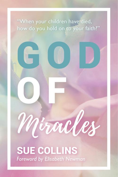 Cover of the book God of Miracles by Sue Collins, Onwards and Upwards Publishers