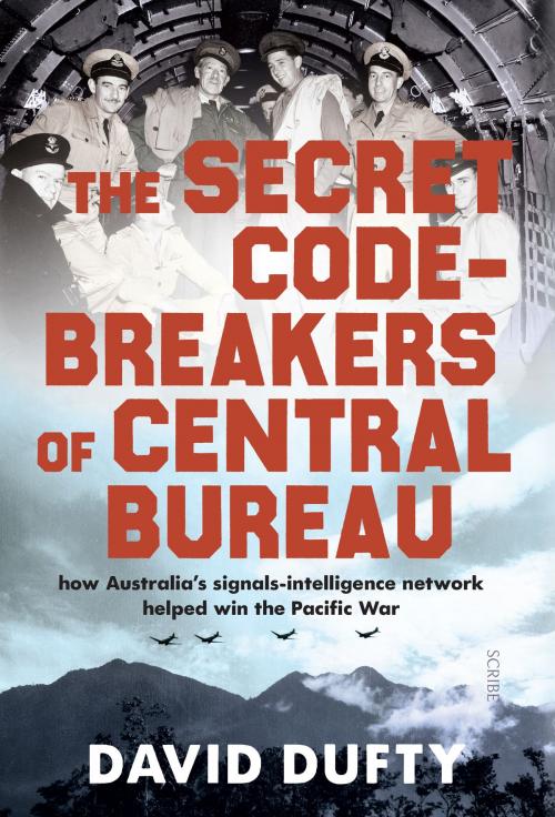 Cover of the book The Secret Code-Breakers of Central Bureau by David Dufty, Scribe Publications Pty Ltd