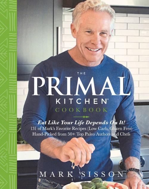 Cover of the book The Primal Kitchen Cookbook by Mark Sisson, Primal Nutrition, Inc.