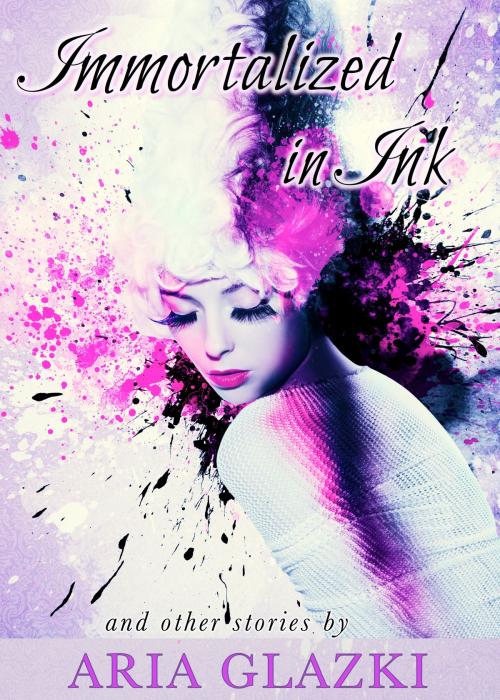 Cover of the book Immortalized in Ink by Aria Glazki, Aria Glazki