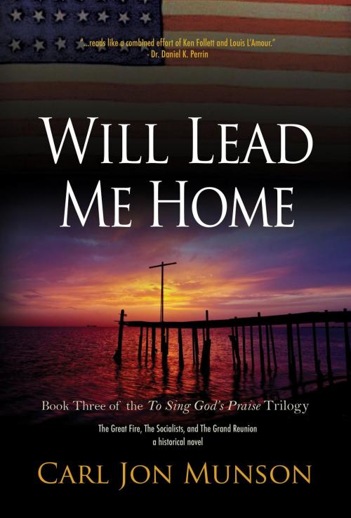 Cover of the book Will Lead Me Home: Book 3 of "To Sing God's Praise by Carl Jon Munson, Earthen Vessel Publishing