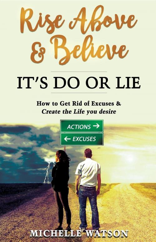 Cover of the book RISE ABOVE & BELIEVE - IT'S DO OR LIE by MICHELLE MARIE WATSON, Breakfree Forever