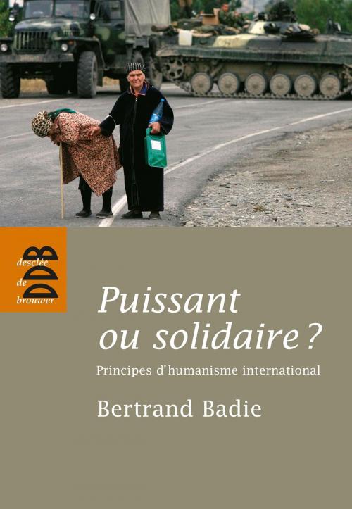 Cover of the book Puissant ou solidaire ? by Bertrand Badie, Desclée De Brouwer