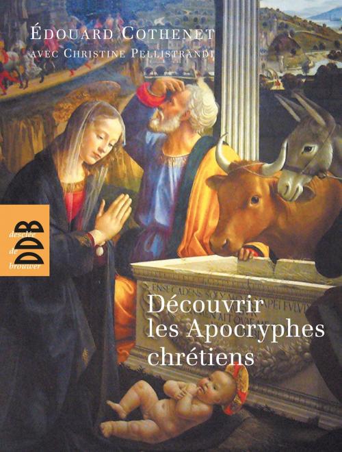 Cover of the book Découvrir les Apocryphes chrétiens by Christine Pellistrandi, Père Edouard Cothenet, Desclée De Brouwer