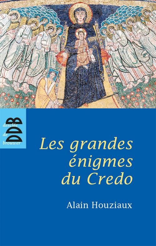 Cover of the book Les Grandes Enigmes du Credo (N.ed) by Alain Houziaux, Desclée De Brouwer