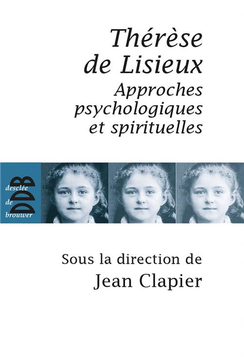 Cover of the book Thérèse de Lisieux by Gilles Berceville, Philippe Gutton, Pascale Vidal, Jean Clapier, Desclée De Brouwer