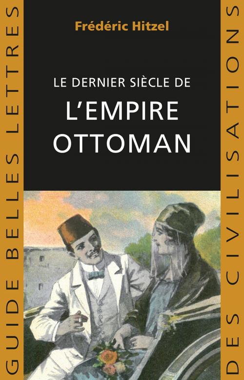 Cover of the book Le Dernier siècle de l'empire ottoman (1789-1923) by Frédéric Hitzel, Les Belles Lettres