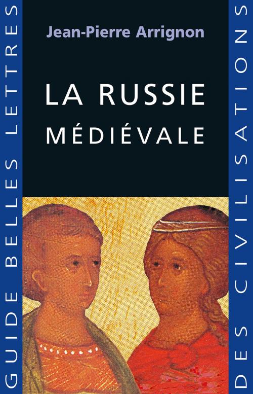 Cover of the book La Russie médiévale by Jean-Pierre Arrignon, Les Belles Lettres