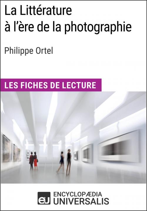 Cover of the book La Littérature à l'ère de la photographie de Philippe Ortel by Encyclopaedia Universalis, Encyclopaedia Universalis