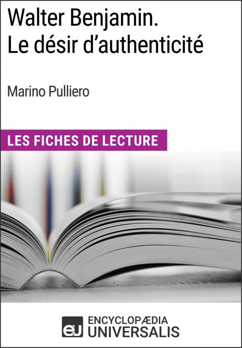 Cover of the book Walter Benjamin. Le désir d'authenticité de Marino Pulliero by Encyclopaedia Universalis, Encyclopaedia Universalis