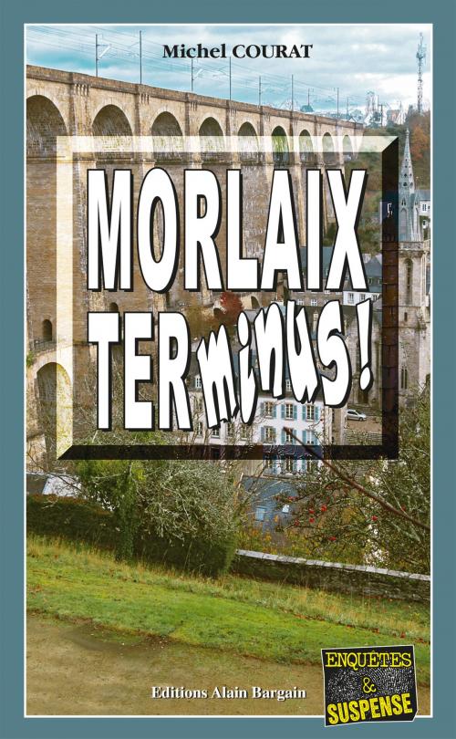 Cover of the book Morlaix Terminus ! by Michel Courat, Editions Alain Bargain