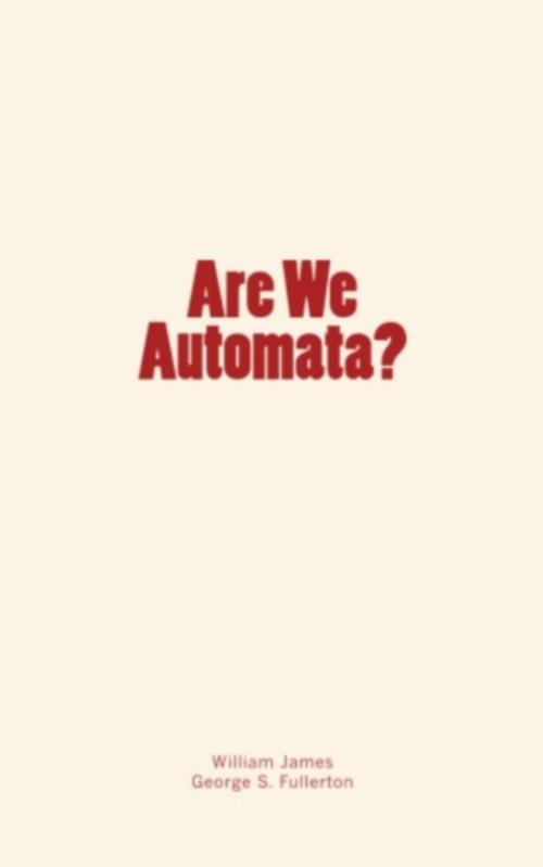Cover of the book Are We Automata? by George Stuart Fullerton, William James, Editions Le Mono