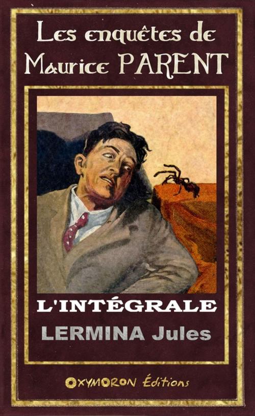 Cover of the book Les enquêtes de Maurice Parent - l'intégrale by Jules Lermina, OXYMORON Éditions