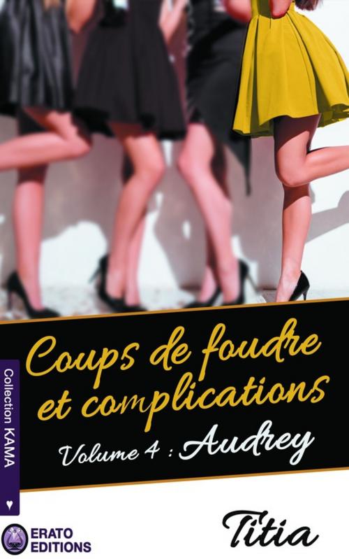 Cover of the book Coups de foudre et complications - Volume 4 - Audrey by Titia, Erato Editions