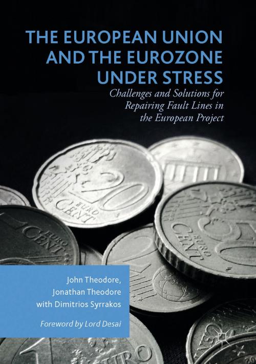 Cover of the book The European Union and the Eurozone under Stress by John Theodore, Jonathan Theodore, Dimitrios Syrrakos, Springer International Publishing