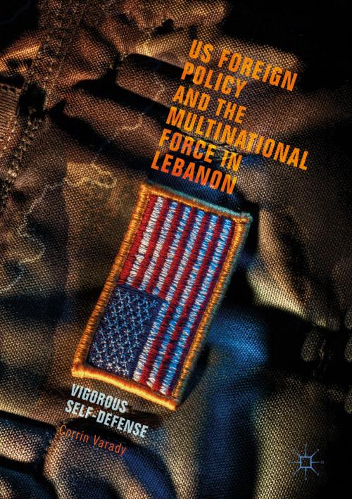 Cover of the book US Foreign Policy and the Multinational Force in Lebanon by Corrin Varady, Springer International Publishing